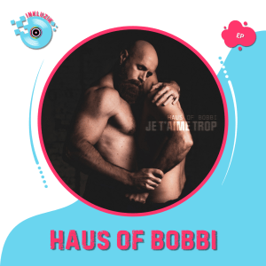 Haus of Bobbi - Je t'aime trop