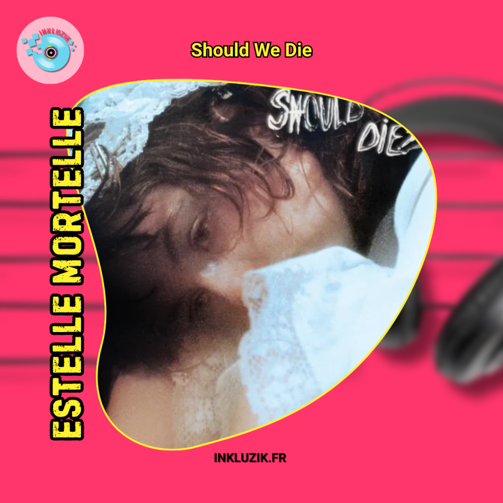 estelle mortelle-should we die