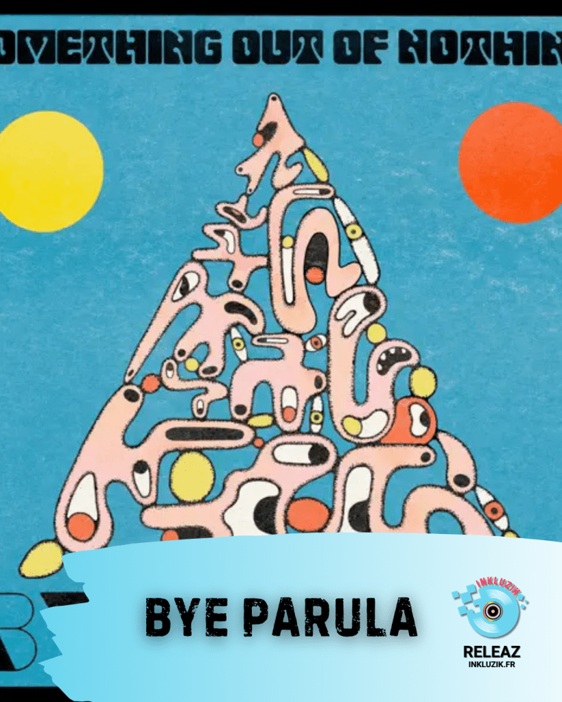 bye parula-something out of nothing