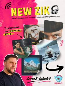 5 EP à découvrir dans l'épisode 7 de la NEW ZIK (saison 3)